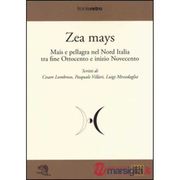 Zea Mays. Mais e pellagra nel nord Italia tra fine Ottocento e inizio Novecento