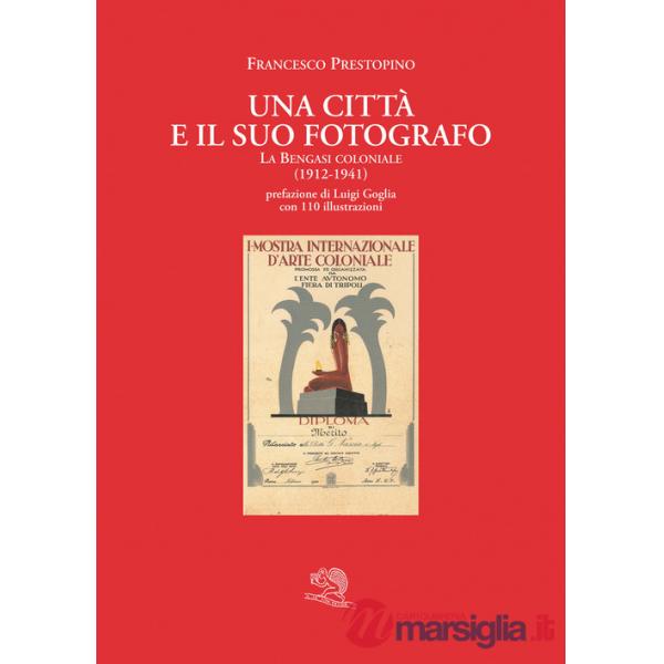 Città e il suo fotografo. La Bengasi coloniale (1912-1941) (Una)