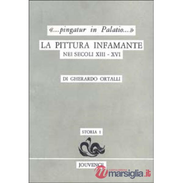Pingatur in palatio. La pittura infamante nei secoli XIII-XVI