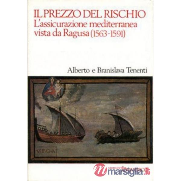 Prezzo del rischio. L'assicurazione mediterranea vista da Ragusa (1563-1591) (Il)