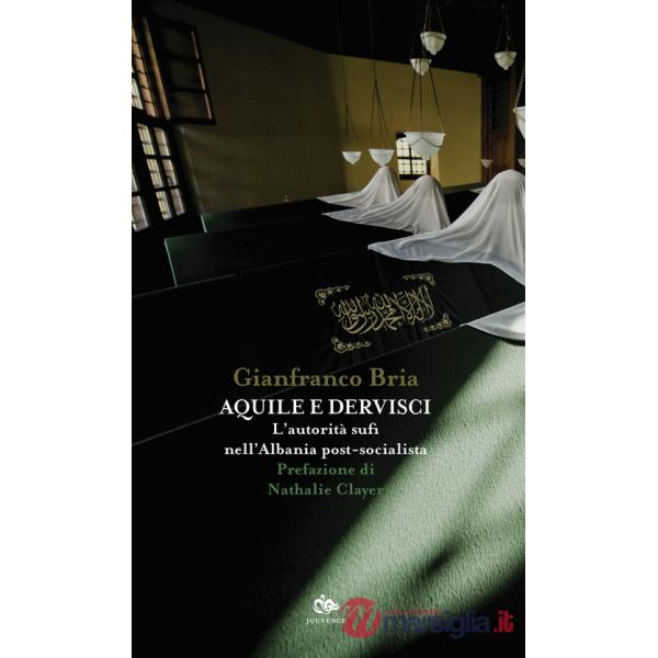 Aquile e dervisci. L'autorità sufi nell'Albania post-socialista