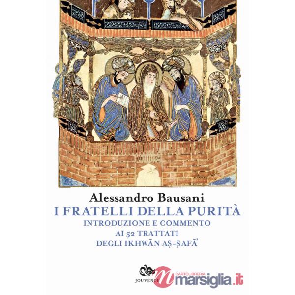 Fratelli della puritÃ . Introduzione e commento ai 52 trattati degli Ikhwan As-Safa (I)