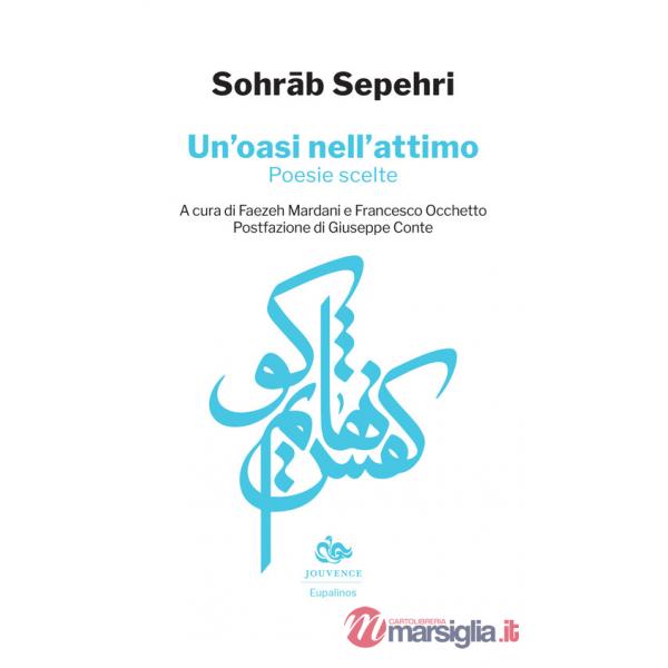 Oasi nell'attimo. Poesie scelte. Testo persiano a fronte (Un')