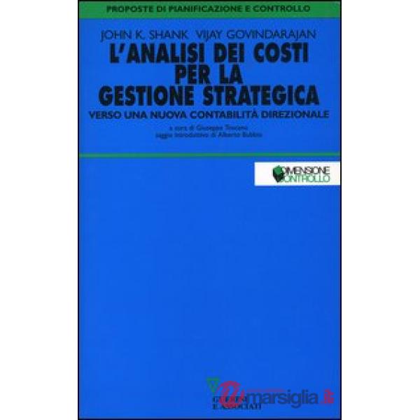 Analisi dei costi per la gestione strategica. Verso una nuova contabilità direzionale (L')
