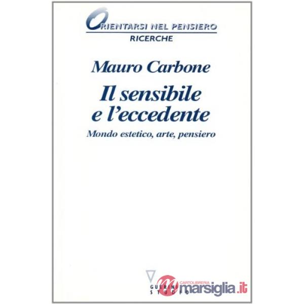 Sensibile e l'eccedente. Mondo estetico, arte, pensiero (Il)