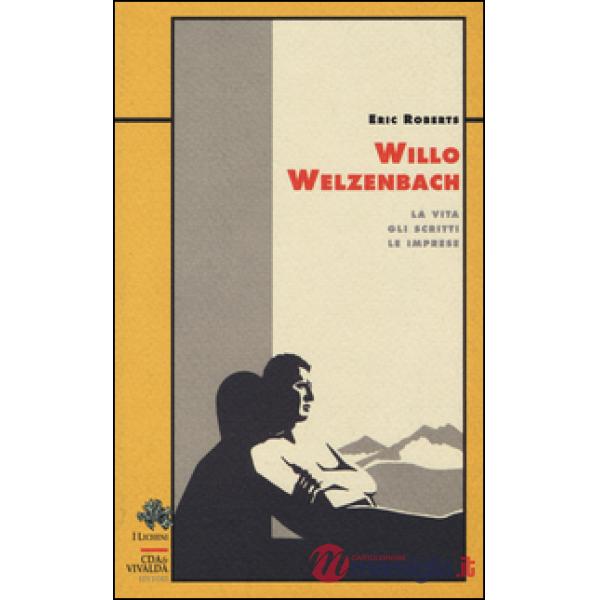 Willo Welzenbach. La vita, gli scritti, le imprese