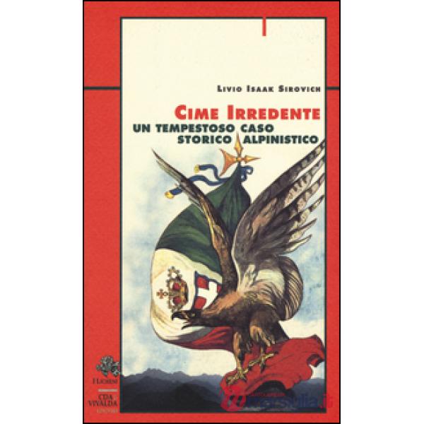 Cime irredente. Un tempestoso caso storico alpinistico