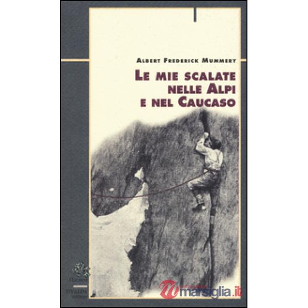 Mie scalate nelle Alpi e nel Caucaso (Le)