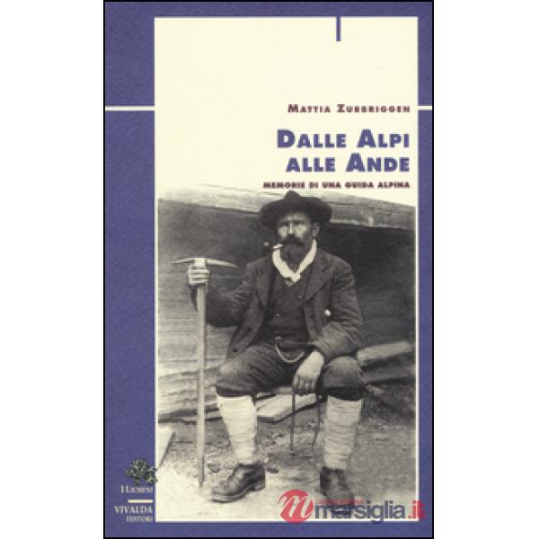 Dalle Alpi alle Ande. Memorie di una guida alpina