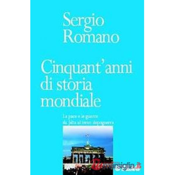 Cinquant'anni di storia mondiale. La pace e le guerre da Jalta al terzo dopoguerra