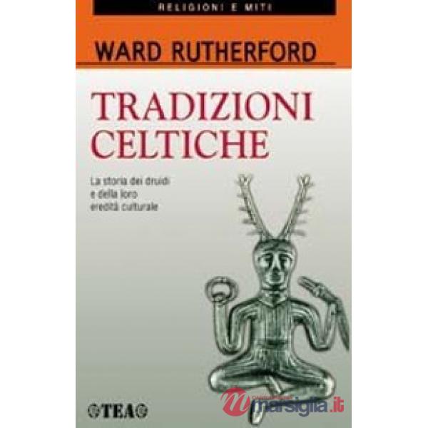 Tradizioni celtiche. La storia dei druidi e della loro eredità culturale