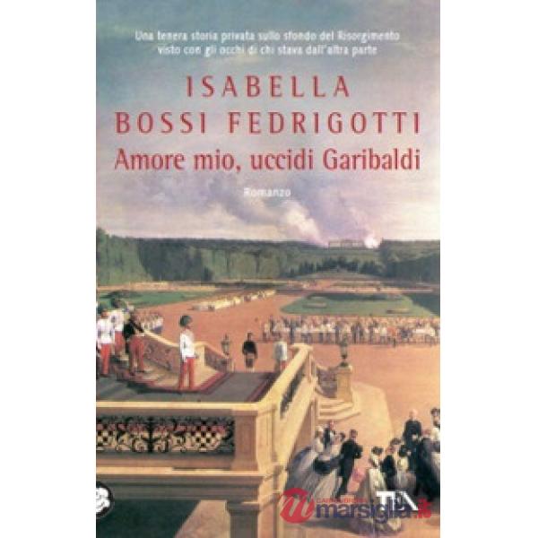 Amore mio, uccidi Garibaldi