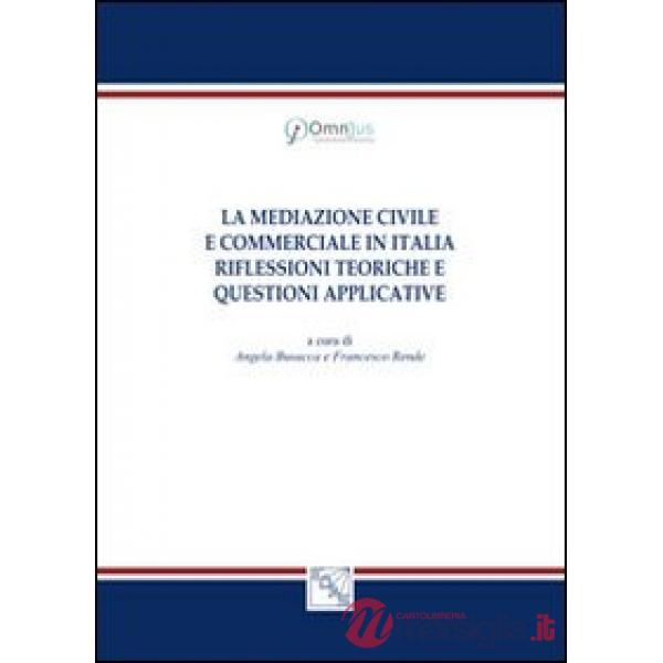 La mediazione civile e commerciale in Italia. Riflessioni teoriche e questioni applicative