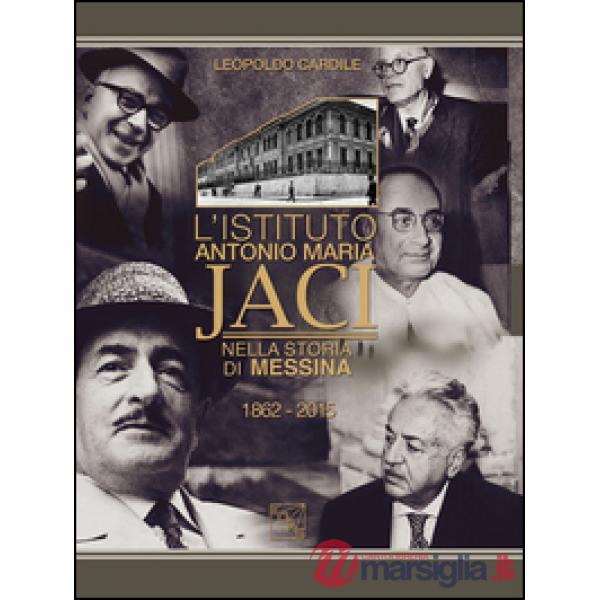 L'Istituto Antonio Maria Jaci nella storia di Messina 1862-2015
