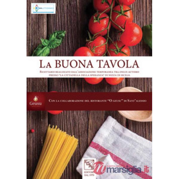La buona tavola. Ricettario realizzato dall'«associazione temporanea tra onlus autismo» presso la «cittadella della speranza» di