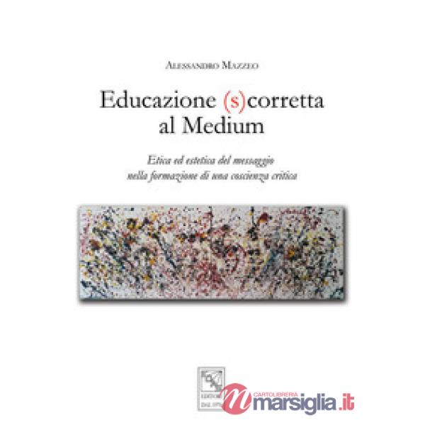 Educazione (s)corretta al medium. Etica ed estetica del messaggio nella formazione di una coscienza critica