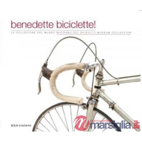 Benedette biciclette! La collezione del museo della Madonna Ghisallo. Ediz. illustrata