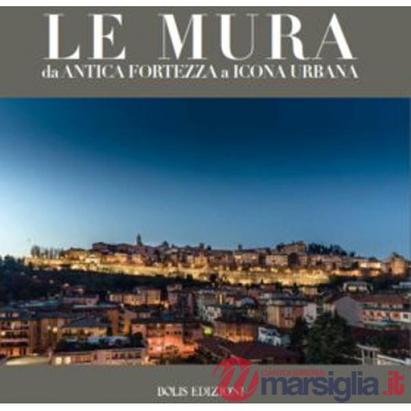 Mura. Da antica fortezza a icona urbana. Ediz. a colori (Le)