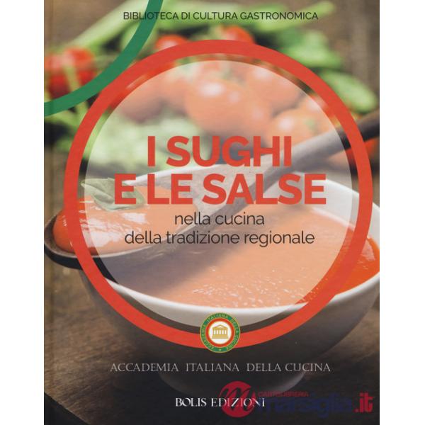Sughi e le salse nella cucina della tradizione regionale. Ediz. a colori (I)