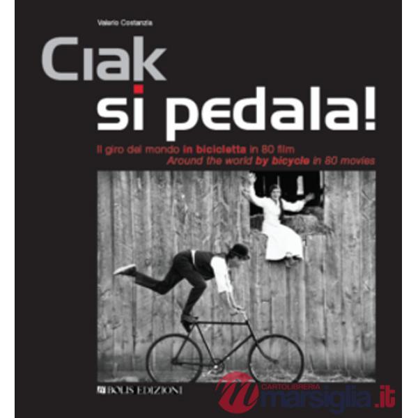 Ciak si pedala. Il giro del mondo in bicicletta in 80 film. Ediz. italiana e inglese