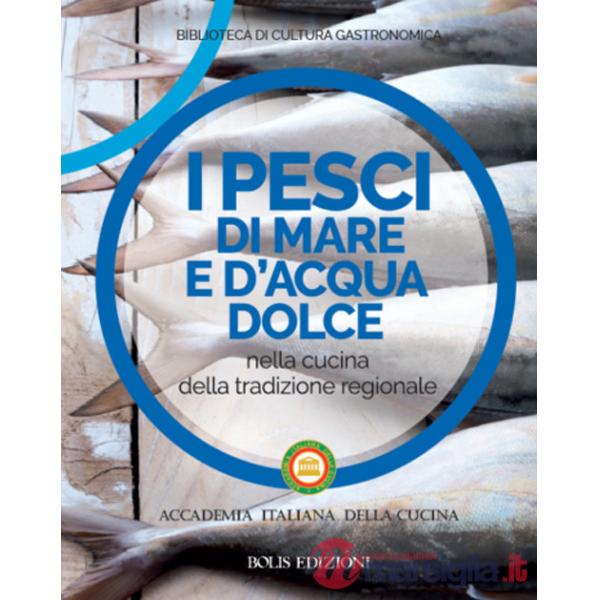 Pesci di mare e d'acqua dolce nella cucina della tradizione regionale (I)