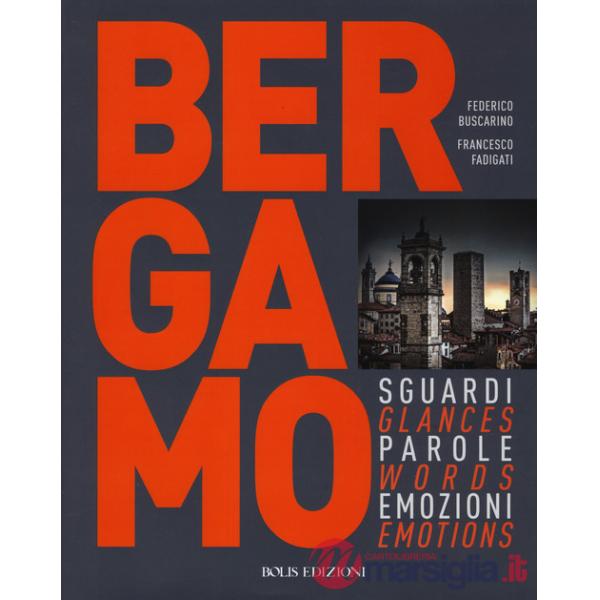 Bergamo. Sguardi, parole, emozioni. Ediz. italiana e inglese