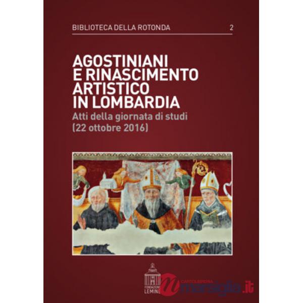 Agostiniani e Rinascimento artistico in Lombardia. Atti della giornata di studi (22 ottobre 2016)
