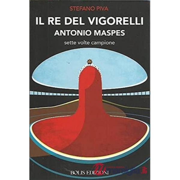 Re del Vigorelli. Antonio Maspes sette volte campione (Il)