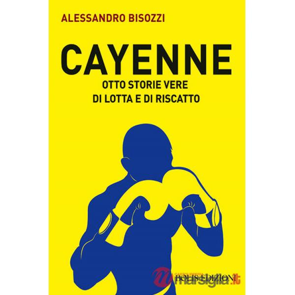 Cayenne. Otto storie vere di lotta e di rivalsa