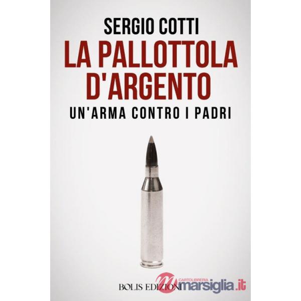 Pallottola d'argento. Un'arma contro i padri (La)