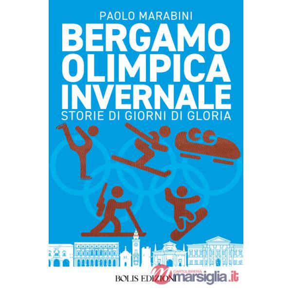 Bergamo olimpica invernale. Storie di giorni di gloria
