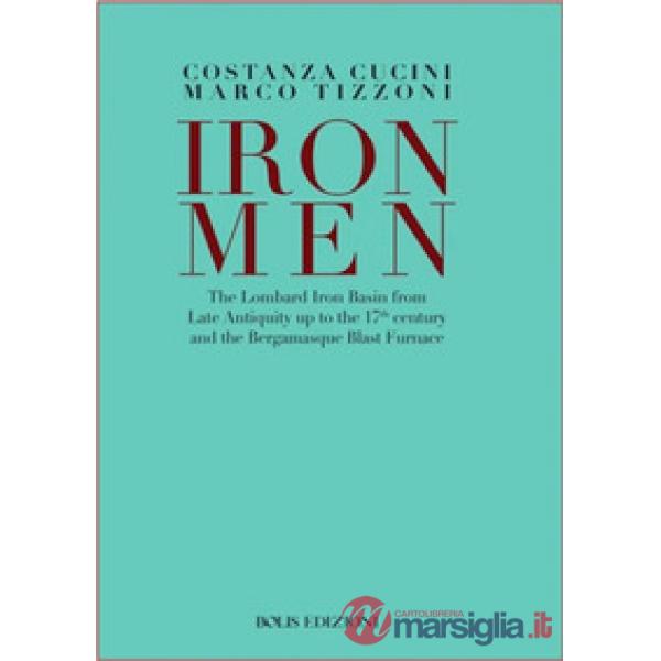 Ironmen. The Lombard iron basin from late antiquity up to the 17th Century and the bergamasque blast furnace