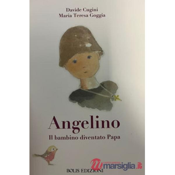Angelino. Il bambino diventato papa. Ediz. illustrata