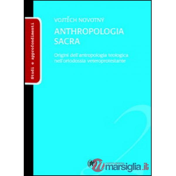 Anthropologia sacra. Origini dell'antropologia teologica nell'ortodossia veteroprotestante
