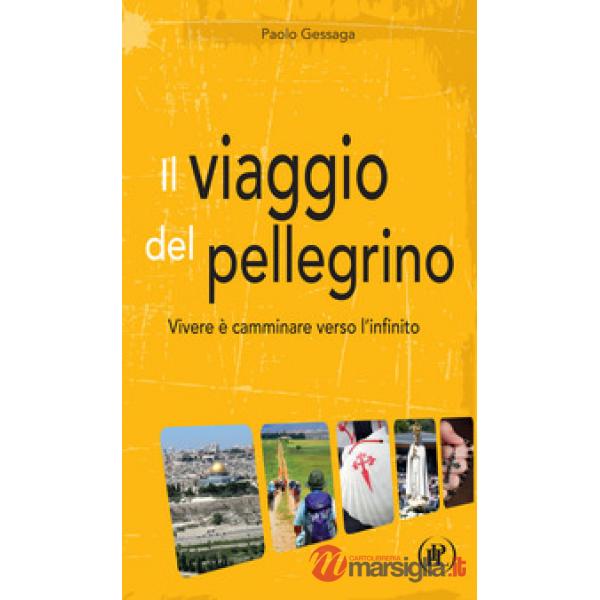 Viaggio del pellegrino. Vivere è camminare verso l'umanità nuova (Il)
