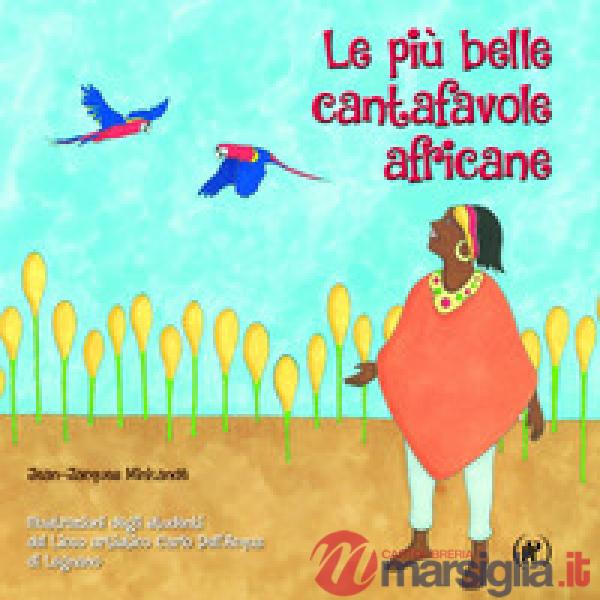 Più belle cantafavole africane. Ediz. illustrata (Le)