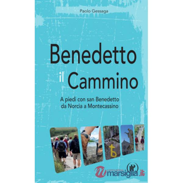 Benedetto il cammino. A piedi con san Benedetto da Norcia a Montecassino