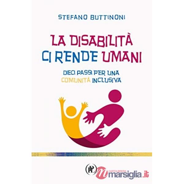 Disabilità ci rende umani. Dieci passi per una comunità inclusiva (La)