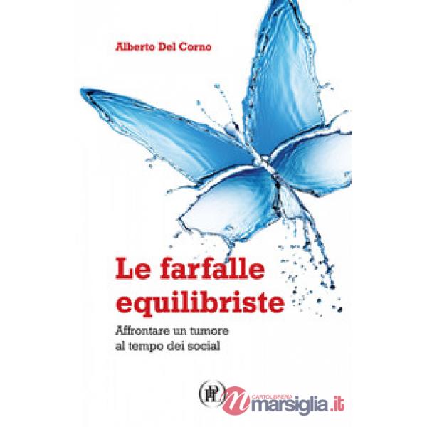 Farfalle equilibriste. Affrontare un tumore al tempo dei social (Le)