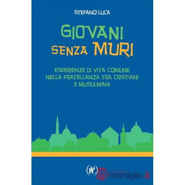 Giovani senza muri. Esperienze di vita comune nella fratellanza tra cristiani e musulmani