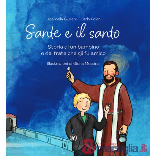 Sante e il santo. Storia di un bambino e del frate che gli fu amico