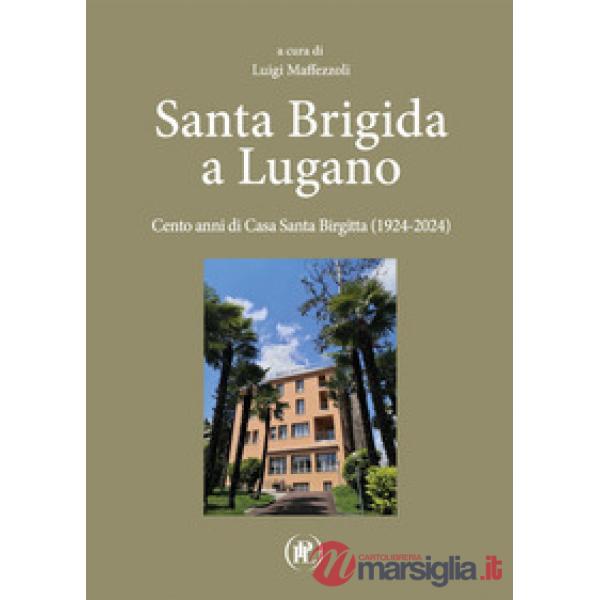 Santa Brigida a Lugano. Cento anni di Casa Santa Birgitta (1924-2024)