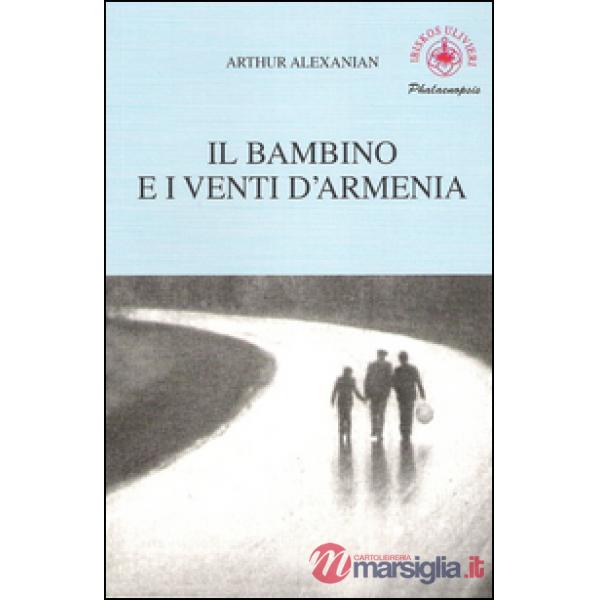 Bambino e i venti d'Armenia. Il gioco della memoria di un bambino (Il)