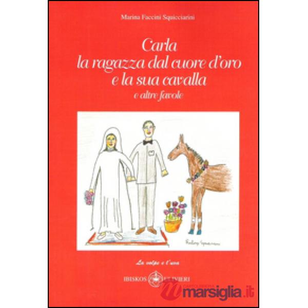 Carla la ragazza dal cuore d'oro e la sua cavalla. E altre favole. Ediz. illustr