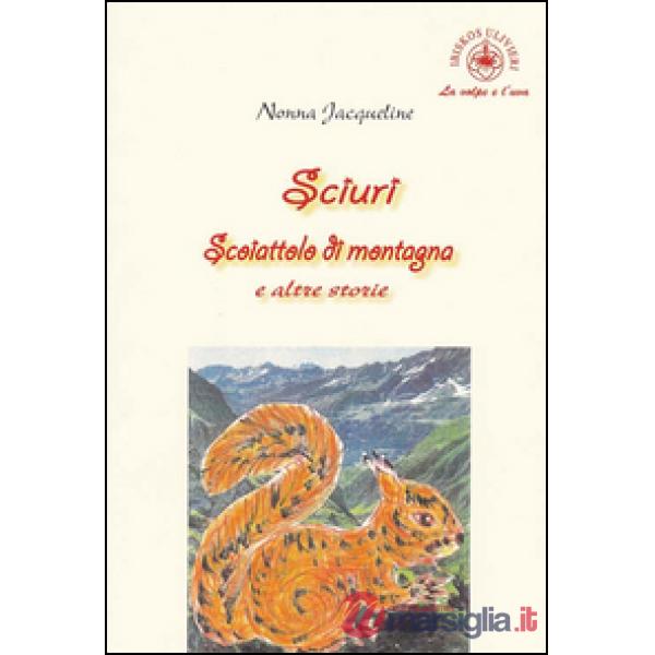 Sciuri. Scoiattolo di montagna e altre storie