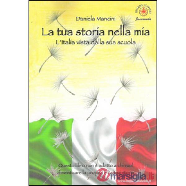 Tua storia nella mia. L'Italia vista dalla sua scuola (La)