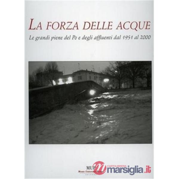 Forza delle acque. Le piene dal 1951 al 2000 (La)