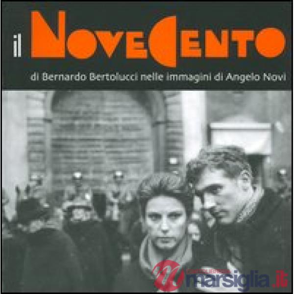 Novecento di Bernardo Bertolucci nelle immagini di Angelo Novi. Catalogo della mostra (Guastalla, 7 maggio-3 luglio 2005) (Il)