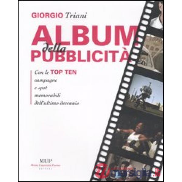 Album della pubblicità. Con le top ten campagne e spot memorabili dell'ultimo decennio. Ediz. illustrata