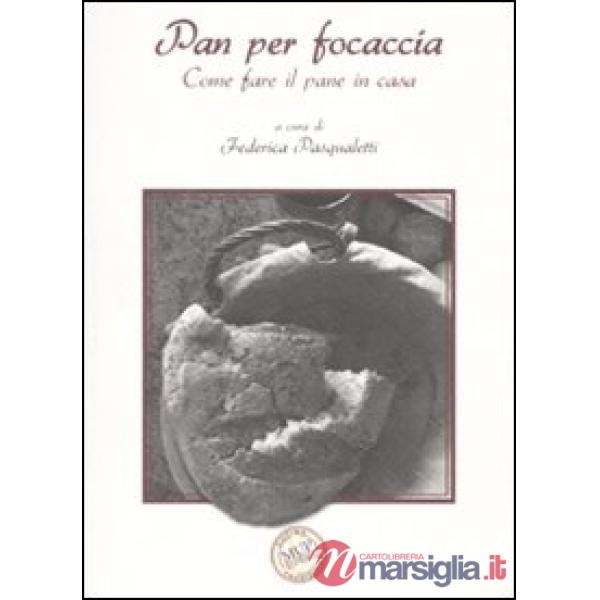 Pan per focaccia. Come fare il pane in casa. Ediz. illustrata
